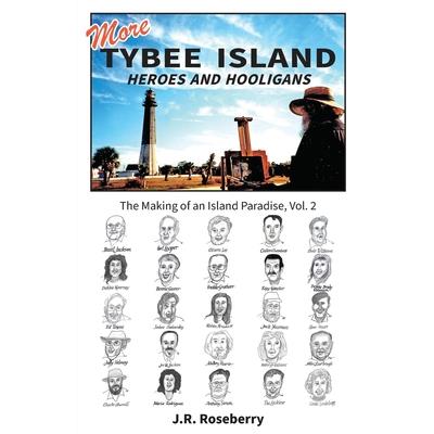 More Tybee Island Heroes and Hooligans; The Making of an Island Paradise, Vol. 2