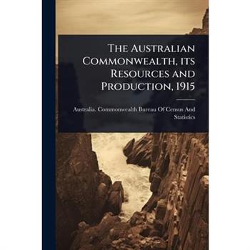 The Australian Commonwealth, its Resources and Production, 1915