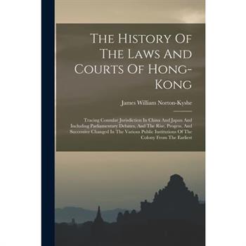 The History Of The Laws And Courts Of Hong-kong