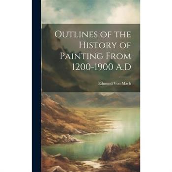 Outlines of the History of Painting From 1200-1900 A.D