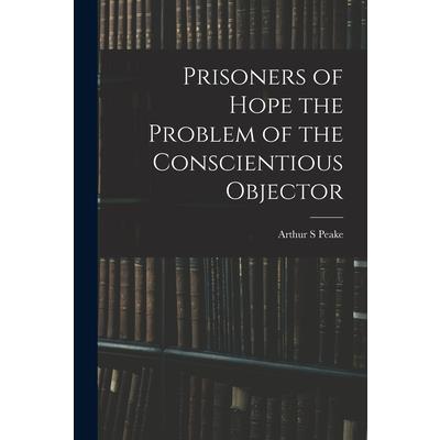 Prisoners of Hope the Problem of the Conscientious Objector
