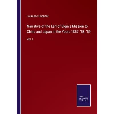 Narrative of the Earl of Elgin’s Mission to China and Japan in the Years 1857, ’58, ’59