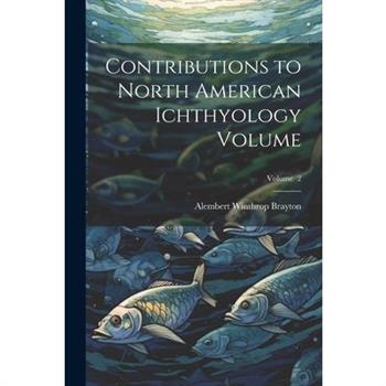 Contributions to North American Ichthyology Volume; Volume 2