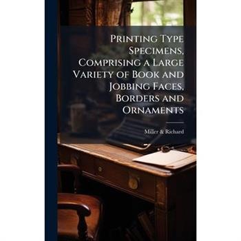Printing Type Specimens, Comprising a Large Variety of Book and Jobbing Faces, Borders and Ornaments