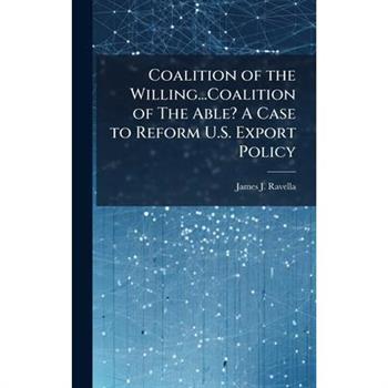 Coalition of the Willing...Coalition of The Able? A Case to Reform U.S. Export Policy
