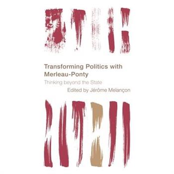 Transforming Politics with Merleau-Ponty