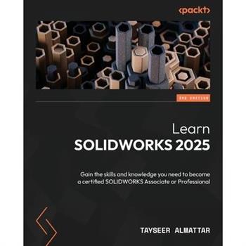 Learn SOLIDWORKS 2025 - Third Edition