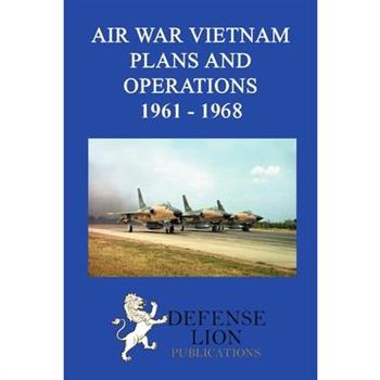 Air War Vietnam. Plans and Operations 1961 - 1968