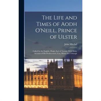 The Life and Times of Aodh O'Neill, Prince of Ulster