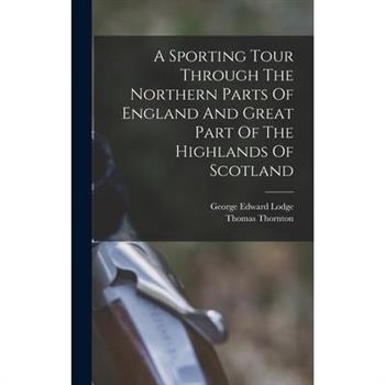 A Sporting Tour Through The Northern Parts Of England And Great Part Of The Highlands Of Scotland