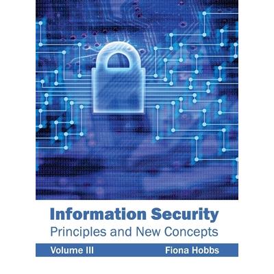 Information Security: Principles and New Concepts (Volume III)