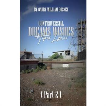 CONTROVERSIAL DREAMS WISHES HOPES LYRICS Part 2