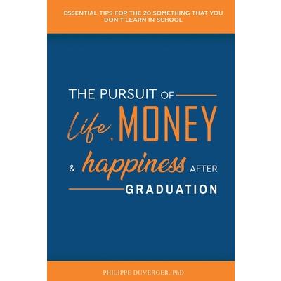 The Pursuit of Life, Money, and Happiness After Graduation