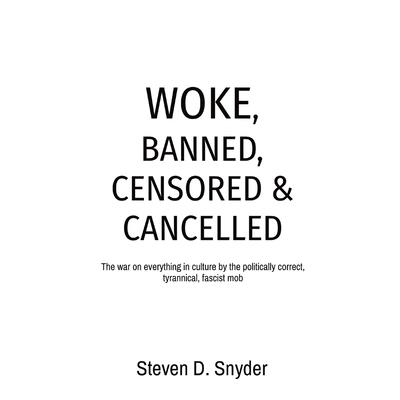 Woke, Banned, Censored & Cancelled