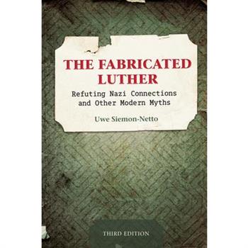 The Fabricated Luther: Refuting Nazi Connections and Other Modern Myths, Third Edition