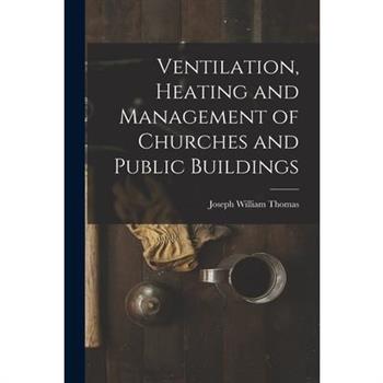 Ventilation, Heating and Management of Churches and Public Buildings