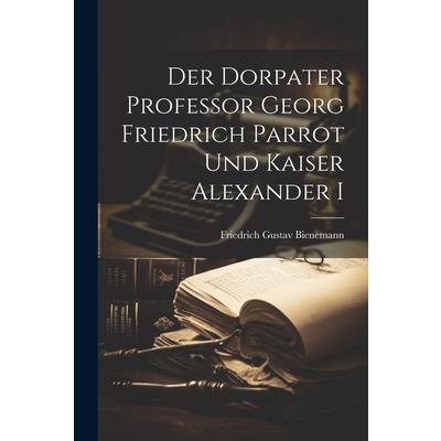 Der Dorpater Professor Georg Friedrich Parrot und Kaiser Alexander I