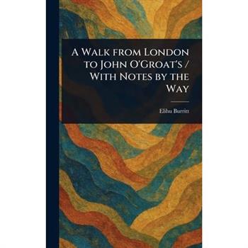 A Walk From London to John O'Groat's / With Notes by the Way