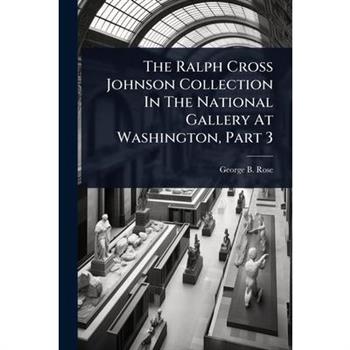 The Ralph Cross Johnson Collection In The National Gallery At Washington, Part 3