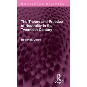 The Theory and Practice of Neutrality in the Twentieth Century