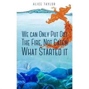 We can Only Put Out The Fire, Not Catch What Started it.