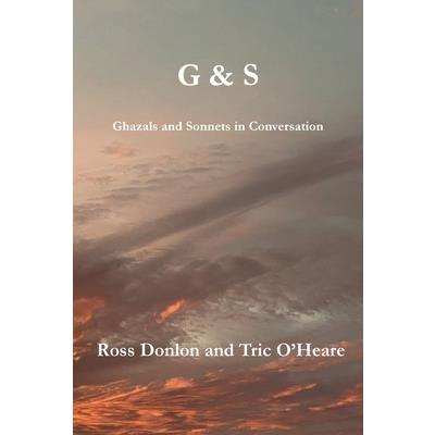 G & S - Ghazals and Sonnets in Conversation G & S - Ghazals and Sonnets in Conversation
