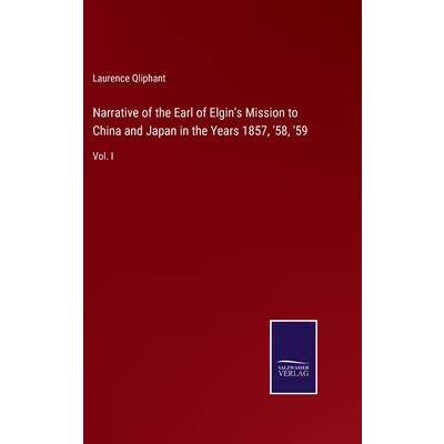 Narrative of the Earl of Elgin’s Mission to China and Japan in the Years 1857, ’58, ’59