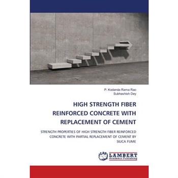 High Strength Fiber Reinforced Concrete with Replacement of Cement