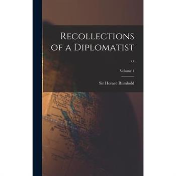 Recollections of a Diplomatist ..; Volume 1