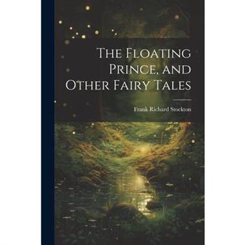 The Floating Prince, and Other Fairy Tales