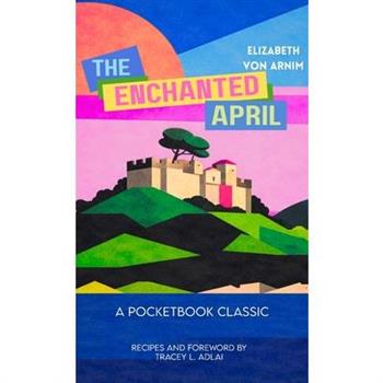 The Enchanted April (Unabridged and with Recipes)