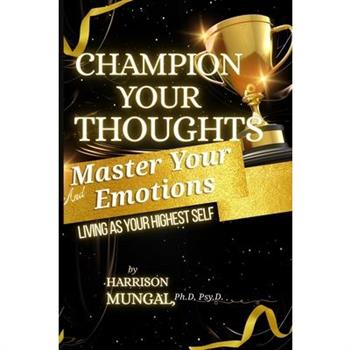 Champion Your Thoughts and Master Your Emotions