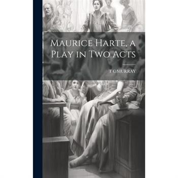 Maurice Harte, a Play in two Acts Maurice Harte, a Play in two Acts