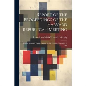 Report of the Proceedings of the Harvard Republican Meeting