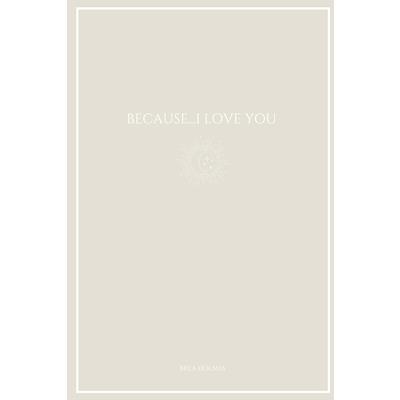 Because...I Love You