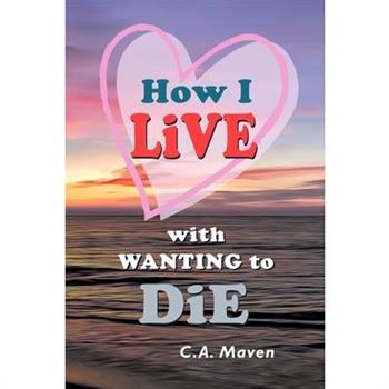 How I LIVE With Wanting to DIE