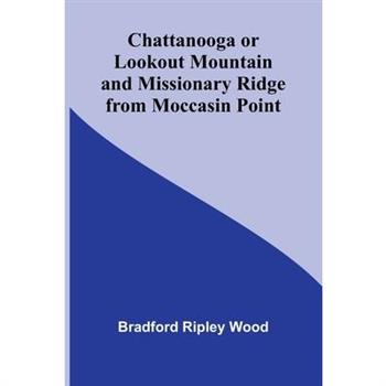 Chattanooga or Lookout Mountain and Missionary Ridge from Moccasin Point