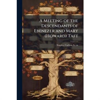 A Meeting of the Descendants of Ebenezer and Mary (Howard) Taft