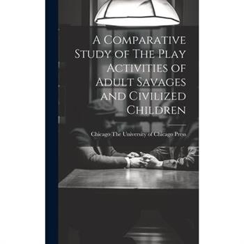 A Comparative Study of The Play Activities of Adult Savages and Civilized Children
