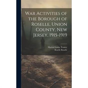 War Activities of the Borough of Roselle, Union County, New Jersey, 1915-1919