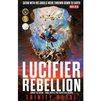 Lucifer Rebellion. Christ vs Satan-Final Battle for Earth has Begun