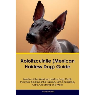 Xoloitzcuintle (Mexican Hairless Dog) Guide Xoloitzcuintle Guide Includes
