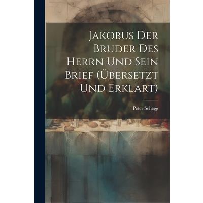 Jakobus Der Bruder Des Herrn Und Sein Brief (羹bersetzt Und Erkl瓣rt)