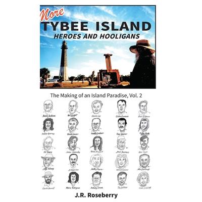 More Tybee Island Heroes and Hooligans; The Making of an Island Paradise, Vol. 2
