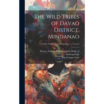 The Wild Tribes of Davao District, Mindanao; Volume Fieldiana, Anthropology, v. 12, no.2
