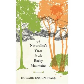Naturalist's Years in the Rocky Mountains