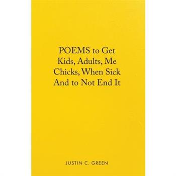 Poems to Get Kids, Adults, Me Chicks, When Sick and to Not End It