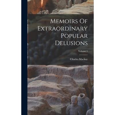 Memoirs Of Extraordinary Popular Delusions; Volume 1