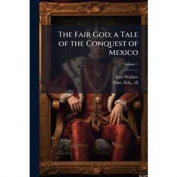 The Fair God; a Tale of the Conquest of Mexico