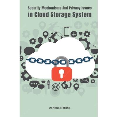 Security Mechanisms and Privacy Issues In Cloud Storage System Security Mechanisms and Privacy Issues In Cloud Storage System